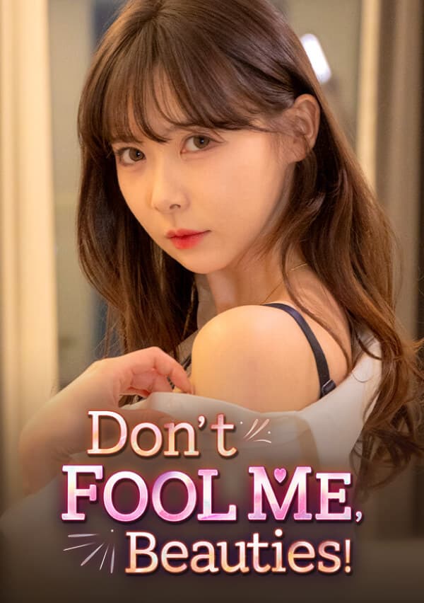 Dont FOOL ME, Beauties!