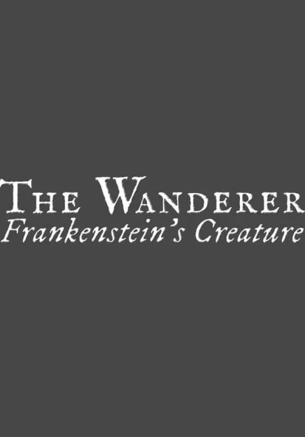 The Wanderer: Frankenstein's Creature